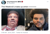 King Megamind The Weeknd's make up artist 000 3•.49 AM • Jan 6, 2021 • Twitter for Android