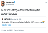 Shea Serrano 000 @SheaSerrano the tio who's sitting on the ice chest during the backyard barbecue RACHIE @itsmeRachie · 18h Name a place with tighter security than the Capitol. RIGHT answers only. Show this thread 11:13 AM · Jan 7, 2021 · Twitter Web App