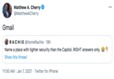 Matthew A. Cherry @MatthewACherry Gmail RACHIE @itsmeRachie · 18h Name a place with tighter security than the Capitol. RIGHT answers only. a Show this thread 11:00 AM · Jan 7, 2021 · Twitter for iPhone