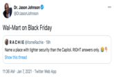 Dr. Jason Johnson 000 @DrJasonJohnson Wal-Mart on Black Friday RACHIE @itsmeRachie · 19h Name a place with tighter security than the Capitol. RIGHT answers only. a Show this thread 11:36 AM · Jan 7, 2021 · Twitter Web App