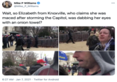 000 Mike P Williams @Mike_P_Williams Wait, so Elizabeth from Knoxville, who claims she was maced after storming the Capitol, was dabbing her eyes with an onion towel? tes 6:27 AM · Jan 7, 2021 · Twitter for Android