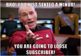BRO! YOU JUST SEXTED A MINOR! YOU ARE GOING TO LOOSE SUBSCRIBER!