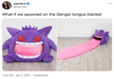 merritt k 000 @merrittk What if we spooned on the Gengar tongue blanket 7:53 PM · Jan 7, 2021 · TweetDeck