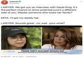 waitwait 000 @waitwait LAWYER: We got you an interview with Gayle King. It's the perfect chance to show potential jurors a different side of you. Maybe someone who loves her family? MIYA: I'll get my daddy hat. LAWYER: Sounds great...no, wait...your what? Daddy OEXCLUSIVE PHONE THEFT ACCUSER SPEAKS OUT CBS THIS MORNING MIYA PONSETTO ARRESTED AFTER CONFRONTATION WITH BLACK TEEN AT NY HOTEL 10:46 AM · Jan 8, 2021 · TweetDeck