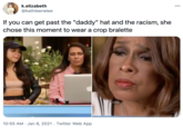 k.elizabeth 00 @kathleenelee If you can get past the "daddy" hat and the racism, she chose this moment to wear a crop bralette 10:55 AM · Jan 8, 2021 · Twitter Web App