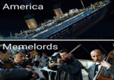 America . .. ......... Memelords I 1 :.......!: u *** :: :!