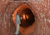 was still dug faster than government contractors Hole dug by a giant sloth, in Brazil.