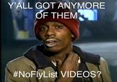 Y'ALL GOT ANYMORE OF THEM #NoFlyList VIDEOS?