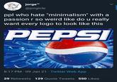 jorge" @jorgicle ppl who hate "minimalism" with a passion r so weird like do u really want every logo to look like this PEPSI 8:17 PM 09 Jan 21 · Twitter Web App 29 Retweets 129 Quote Tweets 550 Likes >