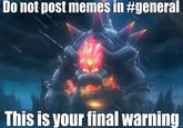 Do not post memes in #general This is your final warning
