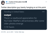 A piece of blue glass moon @StellaNoxEclair 000 Twitter description guy barely hanging on at this point Trending in United States 000 matpat There's a newfound appreciation for YouTuber MatPat's attractiveness after some older photos emerge 7,739 Tweets 3:14 PM · Jan 5, 2021 · Twitter Web App