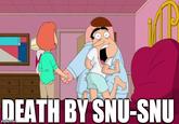 DEATH BY SNU-SNU imgflip.com