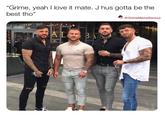 "Grime, yeah I love it mate. J hus gotta be the best tho" @GrimeMemeSaviour AL