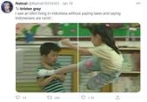 Natnat @Natnat78354305 Jan 18 To kristen gray I saw an idiot living in Indonesia without paying taxes and saying Indonesians are racist :
