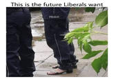 Fashion Policja This is the future Liberals want POLICJA Ogoodgirl_badtimes