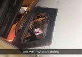 bro w-- my pilor doing snapchat of a pilot in the cockpit watching pink haired anime girl