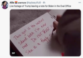 Allie Live footage of Trump leaving a note for Biden in the Oval Office evermore @taybeautifulll · 4h This girl Skank bitch I've ever met. Do NoT TRUST H She is a is tHhe nastiest GIF