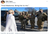 Mike Tague 00 @rhymeswithbeg "Find Madonna. Bring her to me." AFP Roberto Schmidt/AFP 5:34 PM · Jan 19, 2021 · Twitter for iPhone