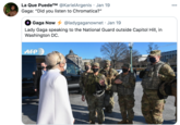 La Que PuedeT @KarielArgenis · Jan 19 Gaga: "Did you listen to Chromatica?" 000 Gaga Now 4 @ladygaganownet · Jan 19 Lady Gaga speaking to the National Guard outside Capitol Hill, in Washington DC. AFP