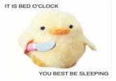 IT IS BED O'CLOCK YOU BEST BE SLEEPING
