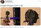lil whatever @fugazifreddy Caught Playboi Carti in 4K TAOUND 9:38 PM · Dec 9, 2020 · Twitter for iPhone