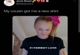JoJo Siwa! @itsjojosiwa My cousin got me a new shirt #1FEMBOY LUVR