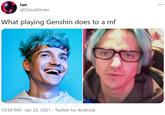 ian @CloudStrian What playing Genshin does to a mf 10:59 PM · Jan 25, 2021 · Twitter for Android