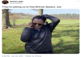 Rachel Laider •.. @rachellaider They're asking us to free Britney Spears, Joe 5:28 PM · Jan 20, 2021 · Twitter for iPhone