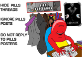 LIES NEEDS9 HIDE PILLS NOT CANON THREADS IGNORE PILLS CHOOZE POSTS DO NOT REPLY TO PILLS PROME BIDE THE O NEIN K POSTERS