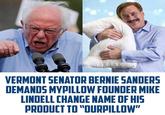 VERMONT SENATOR BERNIE SANDERS DEMANDS MYPILLOW FOUNDER MIKE LINDELL CHANGE NAME OF HIS PRODUCT TO "OURPILLOW"