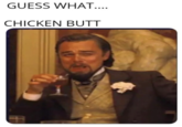 guess what laughing leo GUESS WHAT... CHICKEN BUTT