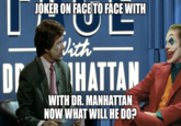 Joker On Face To Face With Dr. Manhattan What Will He Do? butthurt dislikers with autism
you know this meme was art
:DDDDD