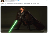 Marianne Williamson @marwilliamson THIS is a Jewish space laser. Don't f...k with me, @mtgreenee.
