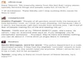 official-mugi Kanji Tatsumi: “My insecurity stems from the fact that I enjoy stereo typically feminine things and people make fun of me for it" Y'all dumbasses: “Kanji literally can't stop sucking d---- cause he likes to sew" metalgirlysolid Chihiro Fujisaki: “People of all genders would bully me because of how feminine I look, so I took up cross dressing, not because I like it (I don't), but because I get zero insults from anyone now. I do it out of fear of people making fun of me and beating me up." Tumblr: "OMG look at my TRANS BABY!!! yeah, she's trans, its canon, I say so, everyone else says so, if you disagree, you're transphobic s0000000... Anyways, they're trans and theres nothing you can do about it. I'mma drink yo angry tears rn hahaha" 8foldhero Naoto Shirogane, word for word: "The police department is a male dominated society. If they had the slightest "concrete" reason to look down on me, no one would need me anymore. What I strive for isn't to be a man, but to be accepted." Tumblr: omg why is there so much fanart of Naoto female, he's trans???