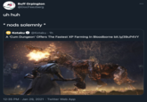 Buff Orpington @DocFeezberg uh huh * nods solemnly * Kotaku @Kotaku · 1h A 'C-- Dungeon' Offers The Fastest XP Farming In Bloodborne bit.ly/39UP4VY 12:35 PM · Jan 29, 2021 · Twitter Web App