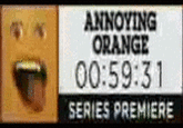 ANNOYING ORANGE 00:59:31 SERIES PREMIERE