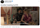 Schitt's Creek •.. Schitts Creek @SchittsCreek me after investing my $15 Reser I feel like l'm a Wolf of Wall Street. 9:12 AM · Jan 28, 2021 · Twitter Web App
