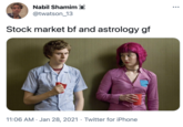 Nabil Shamim •.. @twatson_13 Stock market bf and astrology gf 11:06 AM · Jan 28, 2021 · Twitter for iPhone