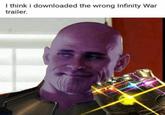 wrong infinity war I think i downloaded the wrong Infinity War trailer.