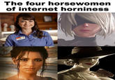 The Four Horsewomen of Internet Horniness The four horsewomen of internet horniness Lity