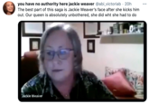 you have no authority here jackie weaver @abi_victoriab - 20h The best part of this saga is Jackie Weaver's face after she kicks him out. Our queen is absolutely unbothered, she did wht she had to do Jackie Weaver