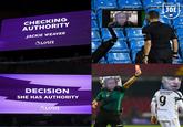 FOOTBALL JOE CHECKING AUTHORITY ekie Weaver JACKIE WEAVER ÕVAR EYE an Oa Billy Myredith a DECISION HANDFORTH PC CLERK LEGE SHE HAS AUTHORITY VAR games LEGEA