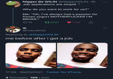 N----- Be WILIN @NiggazWILIN · 3h Job applications are stupid. " Why do you want to work for us?" Me: "Oh, I've always had a passion for frozen yogurt M----------- I'M BROKE." 9 46 273,047 17.4K ib @macaliniw Replying to @NiggazWILIN me before after i get a job 17:29 · 06/02/2021 · Twitter for iPhone 4 Retweets 188 Likes