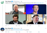 The Onion @TheOnion · 4h ... Habits Of Silicon Valley's Most Powerful Fortune 500 CEOS bit.ly/3jlLvoD 27 138 71 1.4K Elon Musk @elonmusk · 4h ... Have you read @TheBabylonBee? It's great!! 416 17 1.8K 15.8K