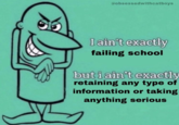 @obsessedwithcatboys I ain't exactly failing school but i ain't exactly retaining any type of information or taking anything serious