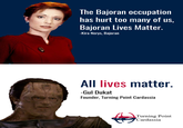The Bajoran occupation has hurt too many of us, Bajoran Lives Matter. -Kira Nerys, Bajoran All lives matter. -Gul Dukat Founder, Turning Point Cardassia Turning Point Cardassia