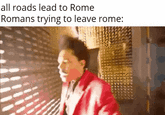 all roads lead to Rome Romans trying to leave rome: