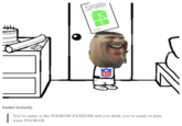 SBURB BETA FOO BAW kankri-komedy: | You're name is the FOOBAW FANDOM and you think you're ready to play some FOOBAW.