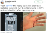 Franz Barber 99 Follow @zucced Yeah @oatly the really tight lids aren't an isolated incident. My boyfriend who is HIV+ got an infection after opening one. THE ORIGINAL OAT LY! OAT DRINK BARISTA EDITION 5:37 AM - 13 Apr 2018 Memecenter.com