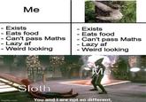 i barely mustered the energy to post this  Ме - Exists - Eats food Can't pass Maths - Lazy af - Weird looking - Exists - Eats food - Can't pass Maths - Lazy af - Weird looking Me Sloth You and I are not so different, imgflip.com tlluik